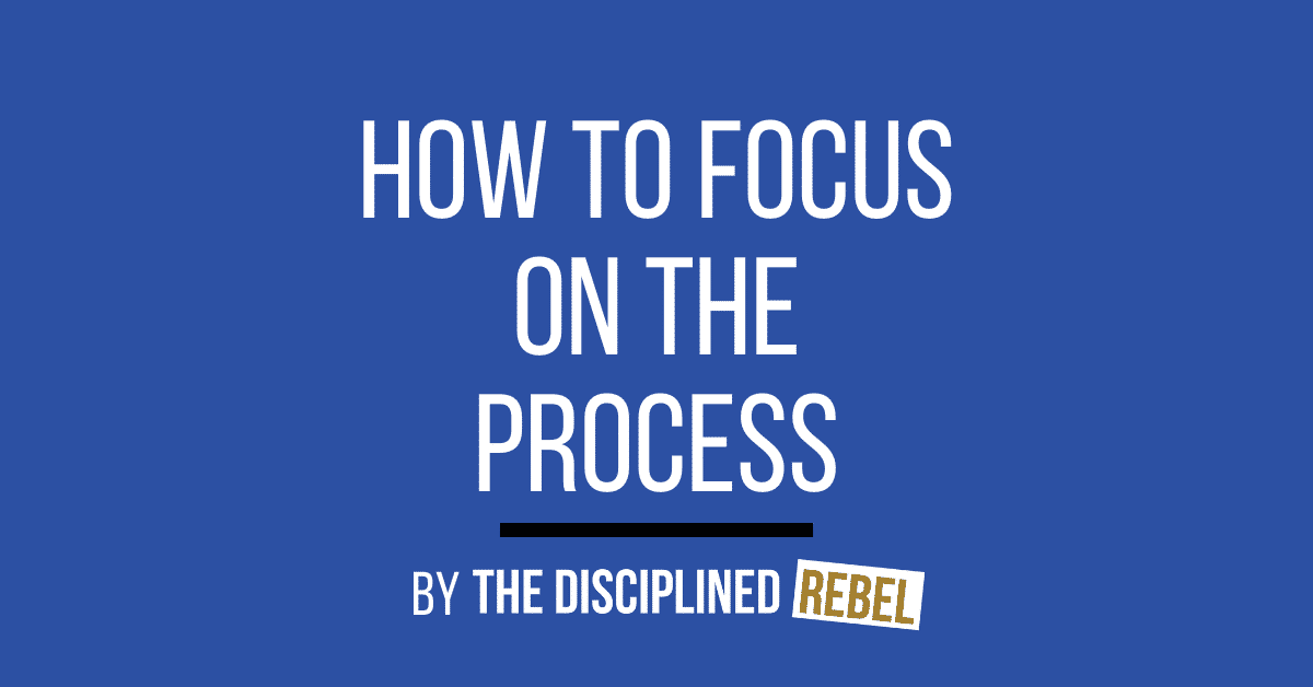 how to focus on the process not the outcome
