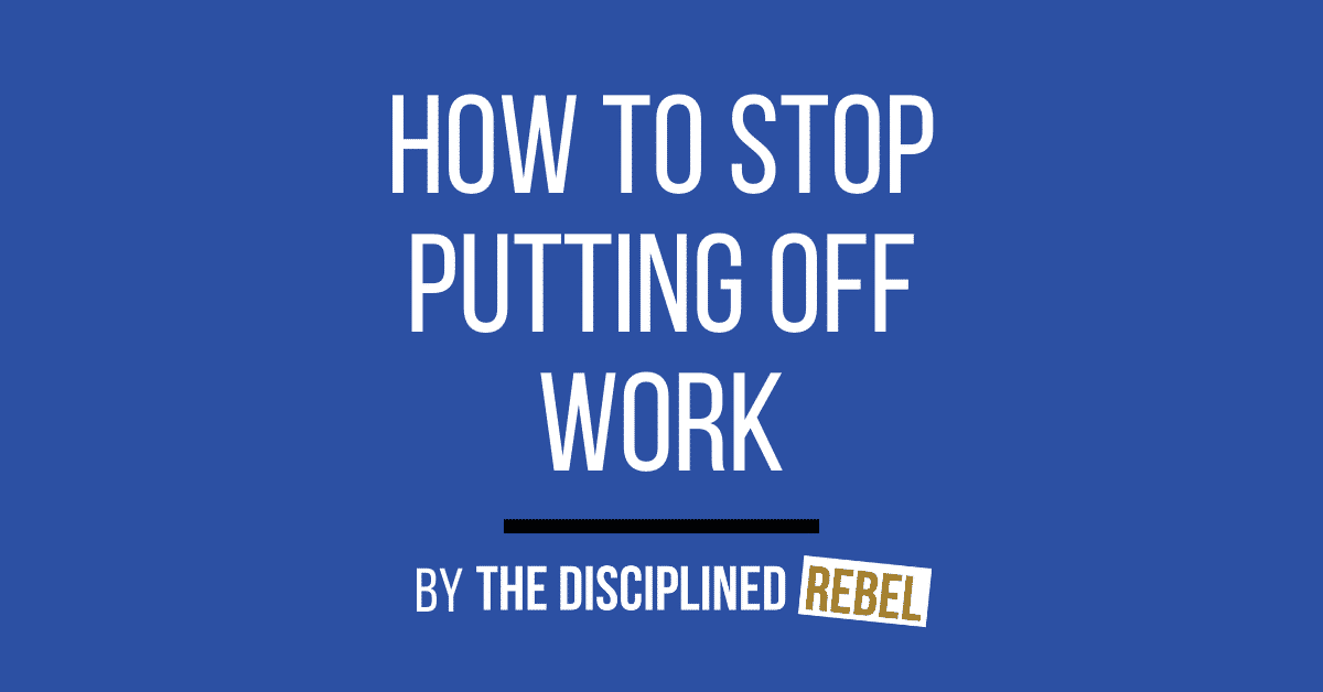 how to stop putting off work