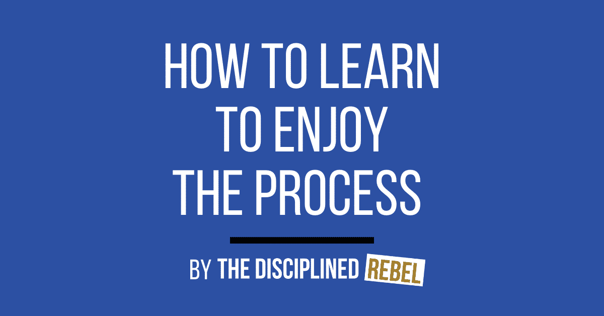 Are You Enjoying the Process on Your Way to Success?