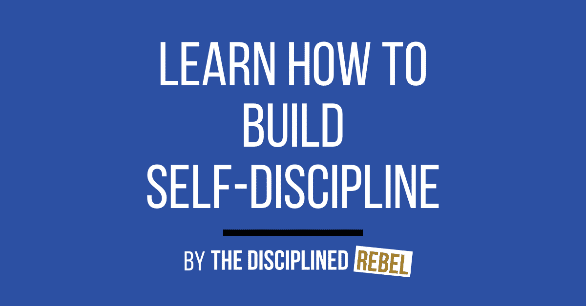 The Disciplined Rebel ---> Learn How to Build Self-Discipline
